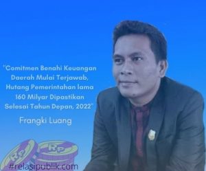 Benahi Keuangan Daerah, Frangki: Dipastikan 2022 Hutang Pemda 160 M Selesai